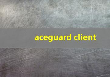 aceguard client